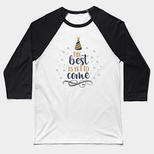 THE BEST IS YET TO COME Baseball T-Shirt